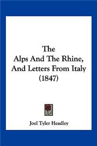 The Alps And The Rhine, And Letters From Italy (1847)