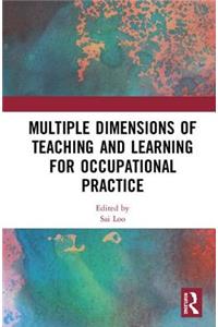 Multiple Dimensions of Teaching and Learning for Occupational Practice
