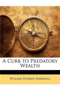 A Curb to Predatory Wealth