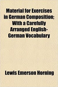 Material for Exercises in German Composition; With a Carefully Arranged English-German Vocabulary