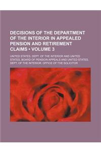 Decisions of the Department of the Interior in Appealed Pension and Retirement Claims (Volume 3)
