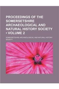 Proceedings of the Somersetshire Archaeological and Natural History Society (Volume 2)