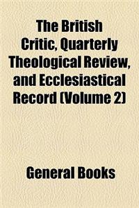The British Critic, Quarterly Theological Review, and Ecclesiastical Record (Volume 2)