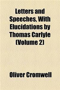 Letters and Speeches, with Elucidations by Thomas Carlyle (Volume 2)