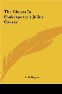 The Ghosts in Shakespeare's Julius Caesar