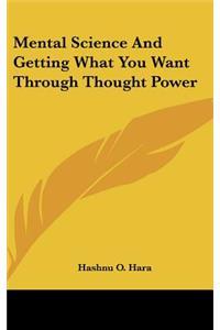 Mental Science And Getting What You Want Through Thought Power