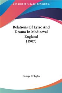 Relations of Lyric and Drama in Mediaeval England (1907)