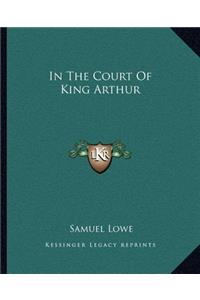 In the Court of King Arthur