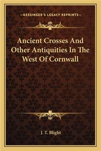 Ancient Crosses and Other Antiquities in the West of Cornwall