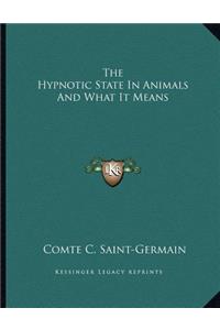 The Hypnotic State in Animals and What It Means