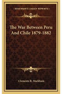 The War Between Peru and Chile 1879-1882