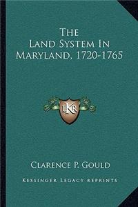 The Land System In Maryland, 1720-1765