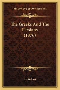Greeks and the Persians (1876) the Greeks and the Persians (1876)