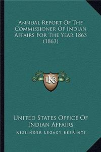 Annual Report of the Commissioner of Indian Affairs for the Year 1863 (1863)