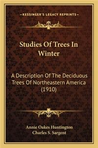 Studies of Trees in Winter: A Description of the Deciduous Trees of Northeastern Americaa Description of the Deciduous Trees of Northeastern America (1910) (1910)