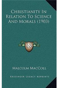 Christianity in Relation to Science and Morals (1903)