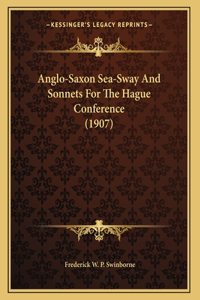 Anglo-Saxon Sea-Sway And Sonnets For The Hague Conference (1907)