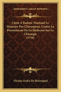 Cleon A Eudoxe Touchant Le Memoire Des Chirurgiens, Contre La Preeminecne De La Medecine Sur La Chirurgie (1739)