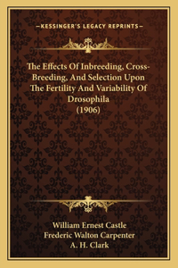 Effects Of Inbreeding, Cross-Breeding, And Selection Upon The Fertility And Variability Of Drosophila (1906)