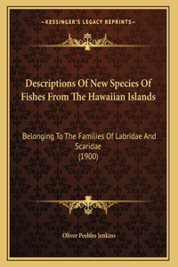 Descriptions Of New Species Of Fishes From The Hawaiian Islands