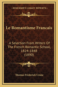 Le Romantisme Francais: A Selection From Writers Of The French Romantic School, 1824-1848 (1890)