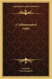 A Vadhatarozatrol (1896)