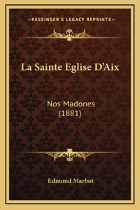 Sainte Eglise D'Aix: Nos Madones (1881)