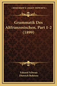Grammatik Des Altfranzosischen, Part 1-2 (1899)
