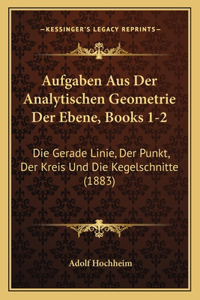 Aufgaben Aus Der Analytischen Geometrie Der Ebene, Books 1-2