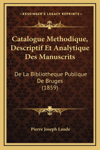 Catalogue Methodique, Descriptif Et Analytique Des Manuscrits