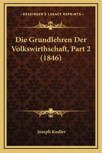 Die Grundlehren Der Volkswirthschaft, Part 2 (1846)