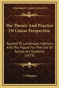 The Theory And Practice Of Linear Perspective