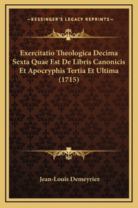 Exercitatio Theologica Decima Sexta Quae Est De Libris Canonicis Et Apocryphis Tertia Et Ultima (1715)