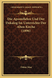 Die Apostellehre Und Der Dekalog Im Unterrichte Der Alten Kirche (1896)