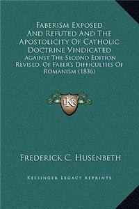 Faberism Exposed And Refuted And The Apostolicity Of Catholic Doctrine Vindicated