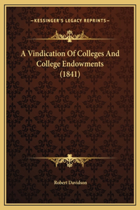 A Vindication Of Colleges And College Endowments (1841)