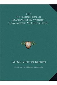 The Determination Of Manganese By Various Gravimetric Methods (1910)