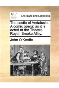 The Castle of Andalusia. a Comic Opera