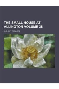 The Small House at Allington Volume 38