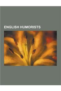 English Humorists: Douglas Adams, J. B. Priestley, P. G. Wodehouse, Ben Elton, Tim Brooke-Taylor, Jerome K. Jerome, Edmund Clerihew Bentl