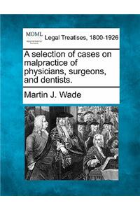 selection of cases on malpractice of physicians, surgeons, and dentists.