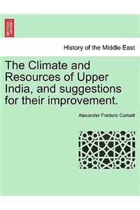 The Climate and Resources of Upper India, and Suggestions for Their Improvement.