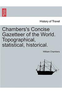 Chambers's Concise Gazetteer of the World. Topographical, Statistical, Historical.