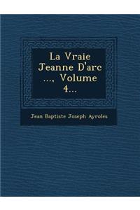 La Vraie Jeanne D'Arc ..., Volume 4...