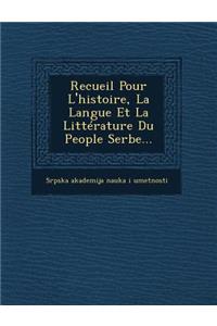 Recueil Pour L'histoire, La Langue Et La Littérature Du People Serbe...