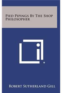 Pied Pipings by the Shop Philosopher