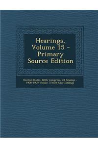 Hearings, Volume 15 - Primary Source Edition