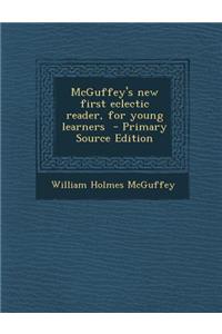 McGuffey's New First Eclectic Reader, for Young Learners