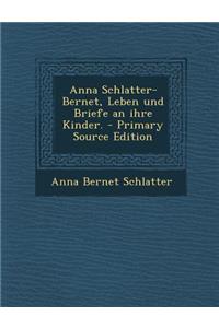 Anna Schlatter-Bernet, Leben Und Briefe an Ihre Kinder.