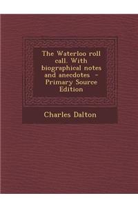 The Waterloo Roll Call. with Biographical Notes and Anecdotes - Primary Source Edition